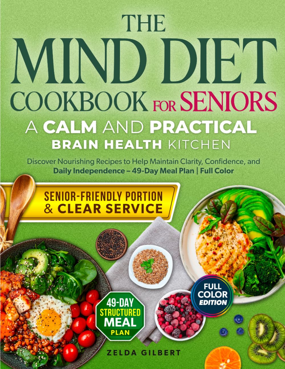 The MIND Diet Cookbook for Seniors A Calm and Practical Brain Health Kitchen: Discover Nourishing Recipes to Help Maintain Clarity, Confidence, and Daily Independence – 49-Day Meal Plan | Full Color