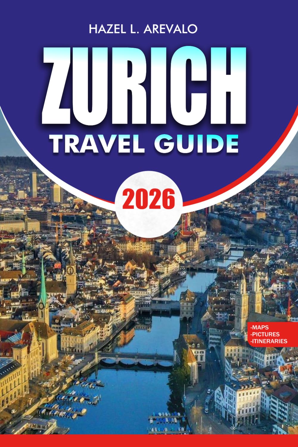 ZURICH Travel Guide 2026: Complete Itinerary Hotels Restaurants Public Transport and Must See Experiences for First Time Visitors
