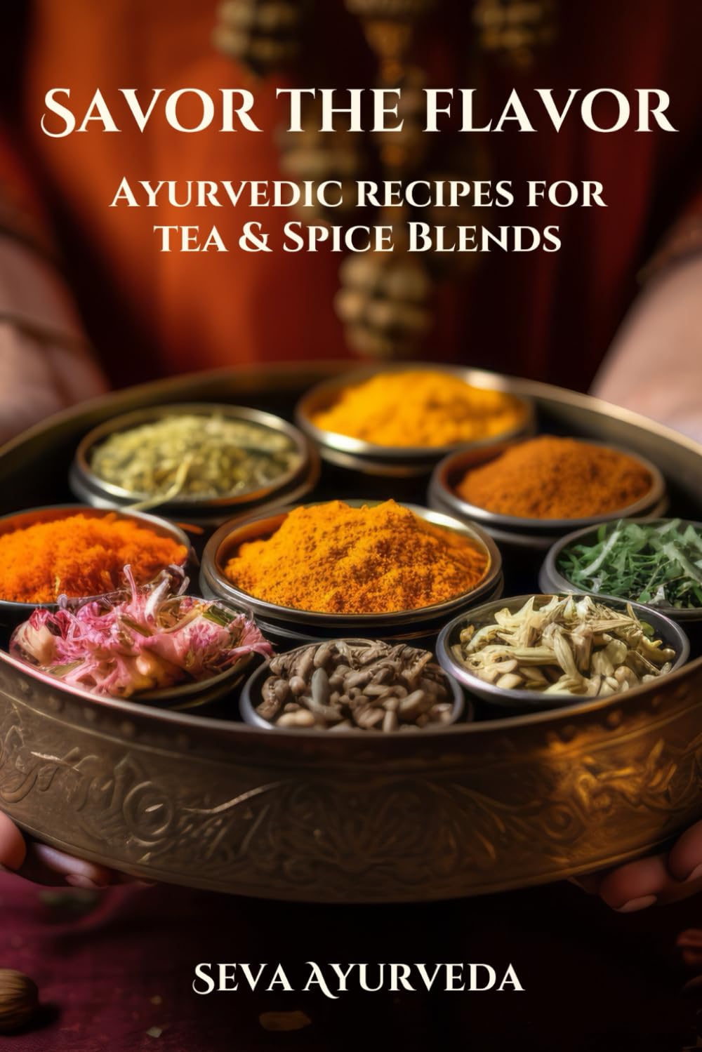 Savor The Flavor: Ayurvedic Recipes for Spice & Tea Blends