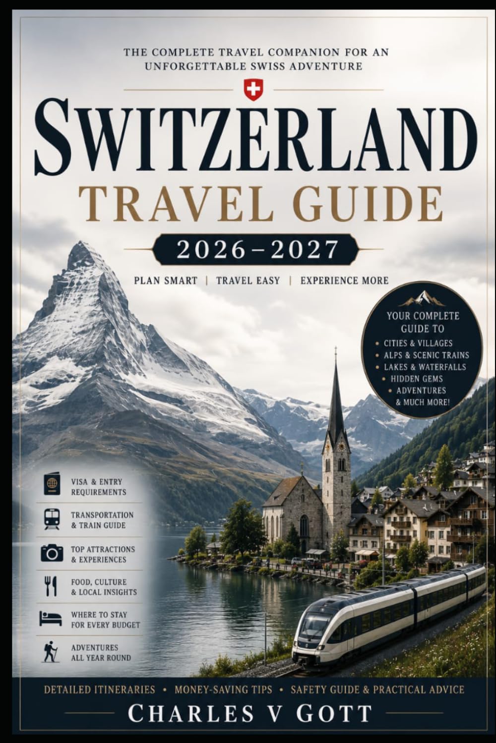 SWITZERLAND TRAVEL GUIDE 2026-2027: Everything You Need to Plan and Experience with Confidence
