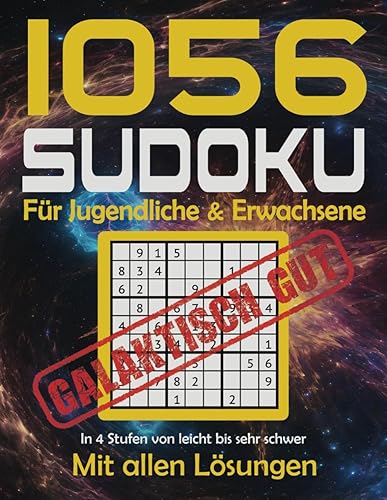 1056 Sudoku Rätsel für Jugendliche und Erwachsene: mit Lösungen in 4 Schwierigkeitsstufen von leicht, medium, schwer bis sehr schwer - galaktisch gut (Mal- und Rätselbücher Erwachsene)