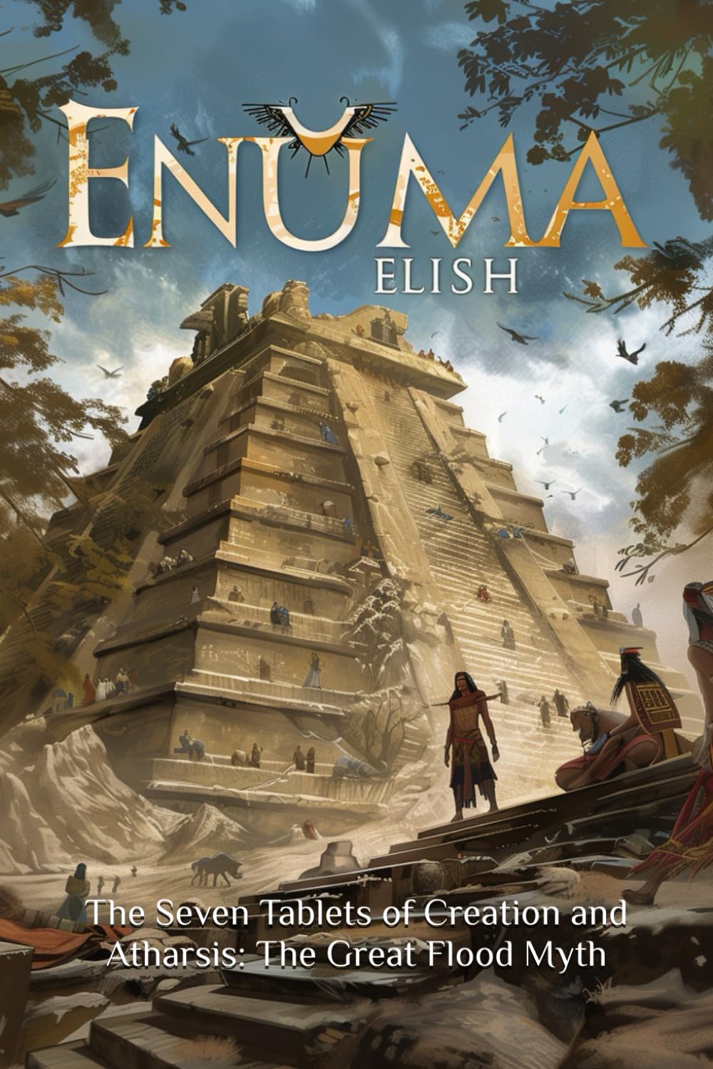 Enuma Elish: The Seven Tablets of Creation: includes Atrahasis: The Great Flood Myth