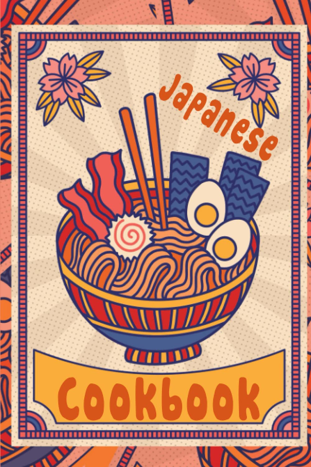 Japanese cookbook: Must-have Recipes For The Budding Japanese Chef