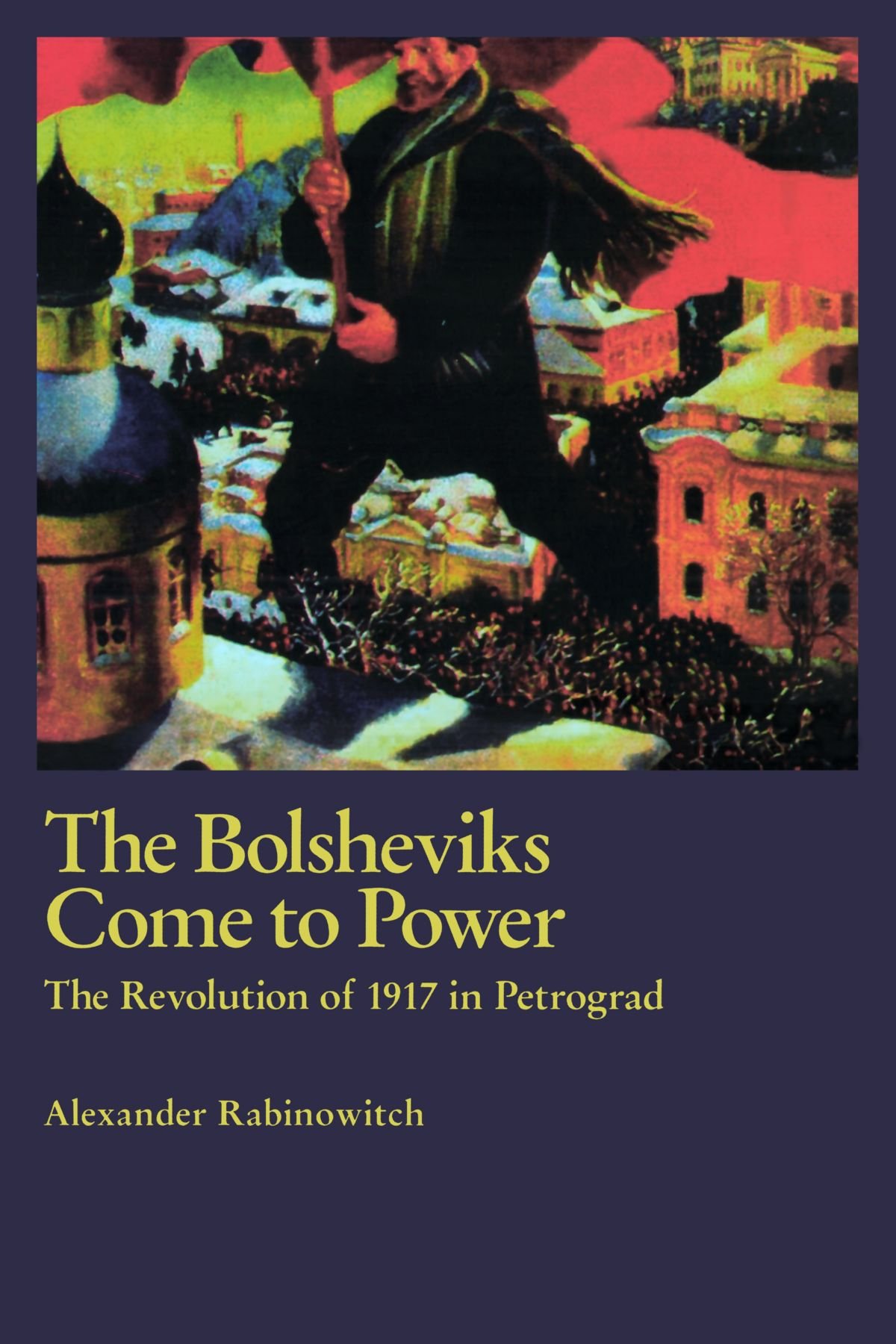 The Bolsheviks Come to Power: The Revolution of 1917 in Petrograd