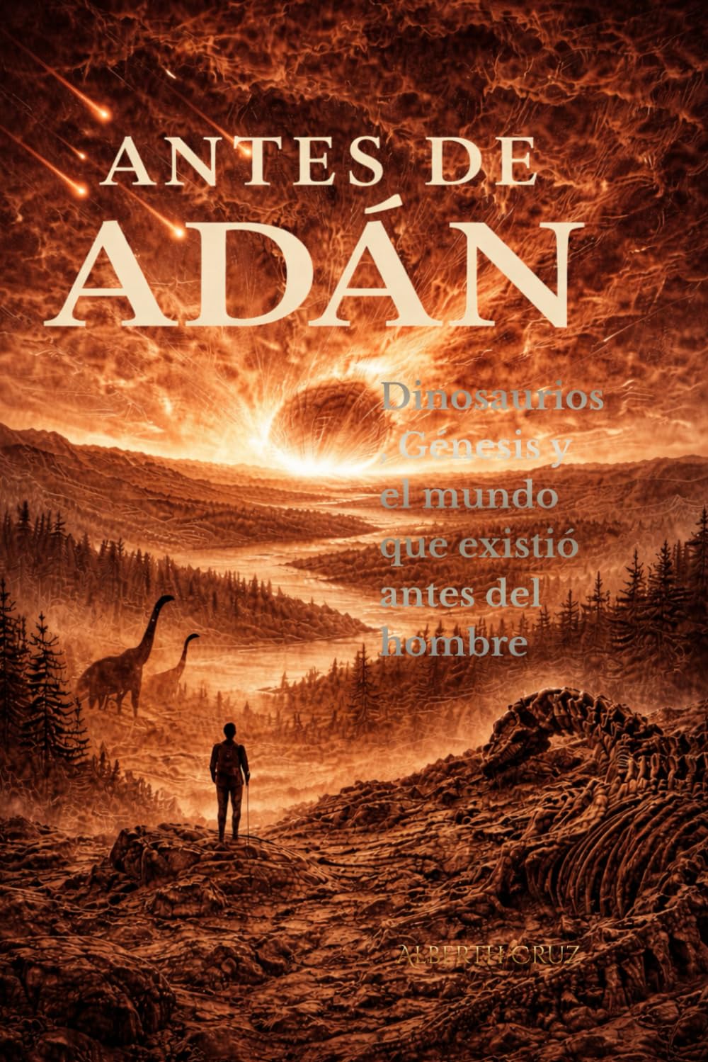 Antes de Adán: Dinosaurios, Génesis y el mundo que Dios destruyó antes de nosotros