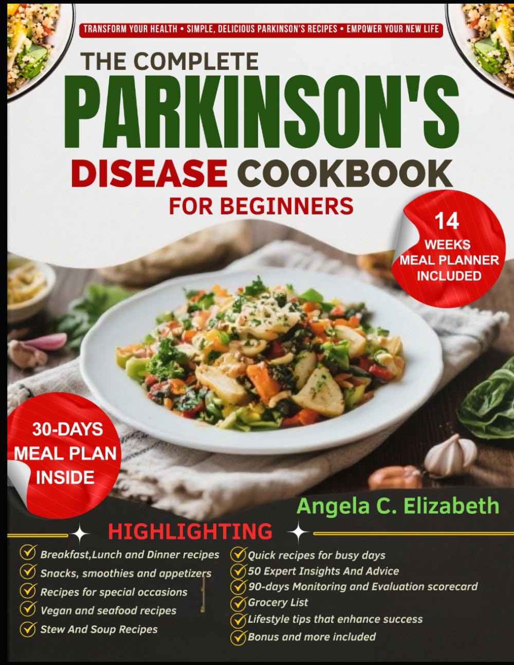 THE COMPLETE PARKINSON'S DISEASE COOKBOOK: Essential Recipes and Nutritional Strategies to Manage Symptoms, Boost Brain Health, and Improve Quality of Life Through Every Stage of Parkinson’s