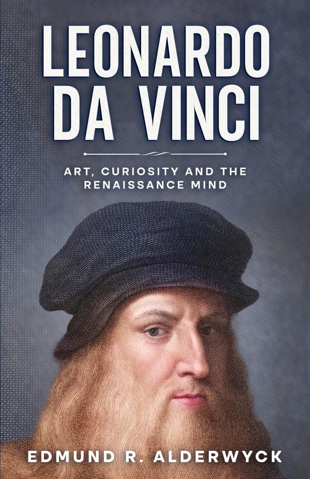Leonardo da Vinci: Art, Curiosity and the Renaissance Mind (History in Short Reads)