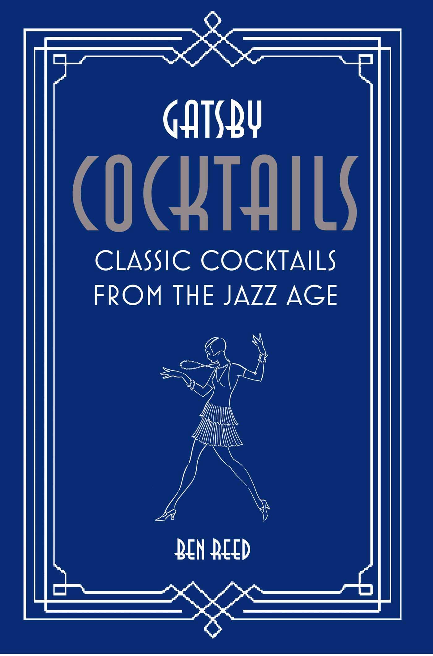 Gatsby Cocktails: Classic Cocktails from the Jazz Age by Ben Reed HARDBACK
