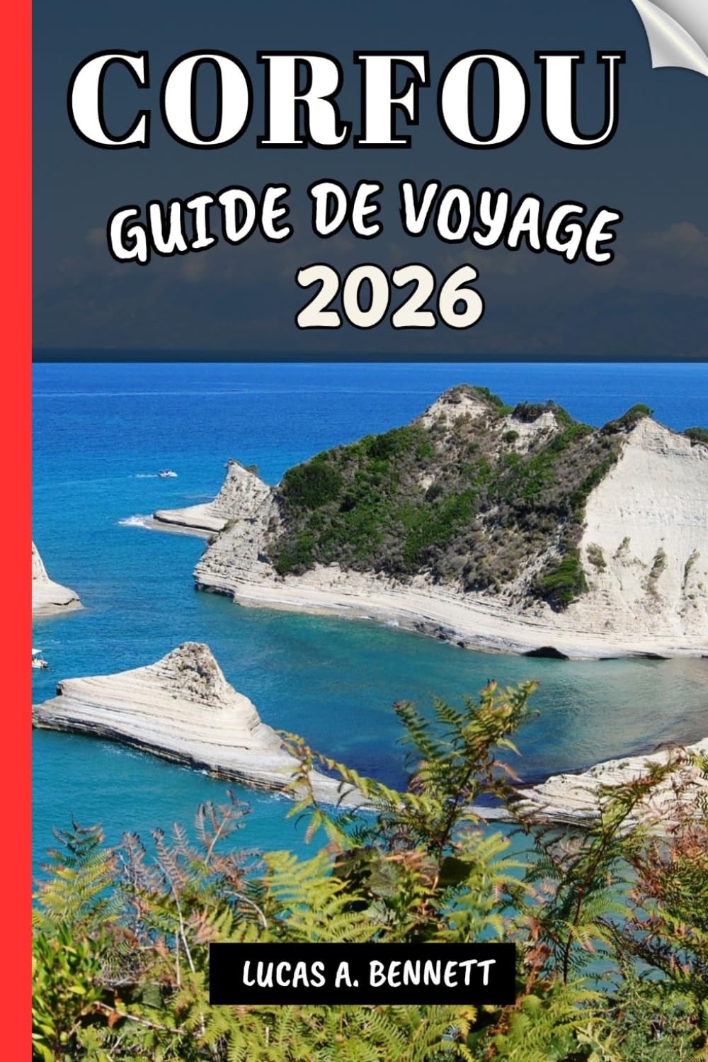 CORFOU GUIDE DE VOYAGE 2026: Votre guide pour des souvenirs impérissables, des aventures inoubliables et des expériences uniques.