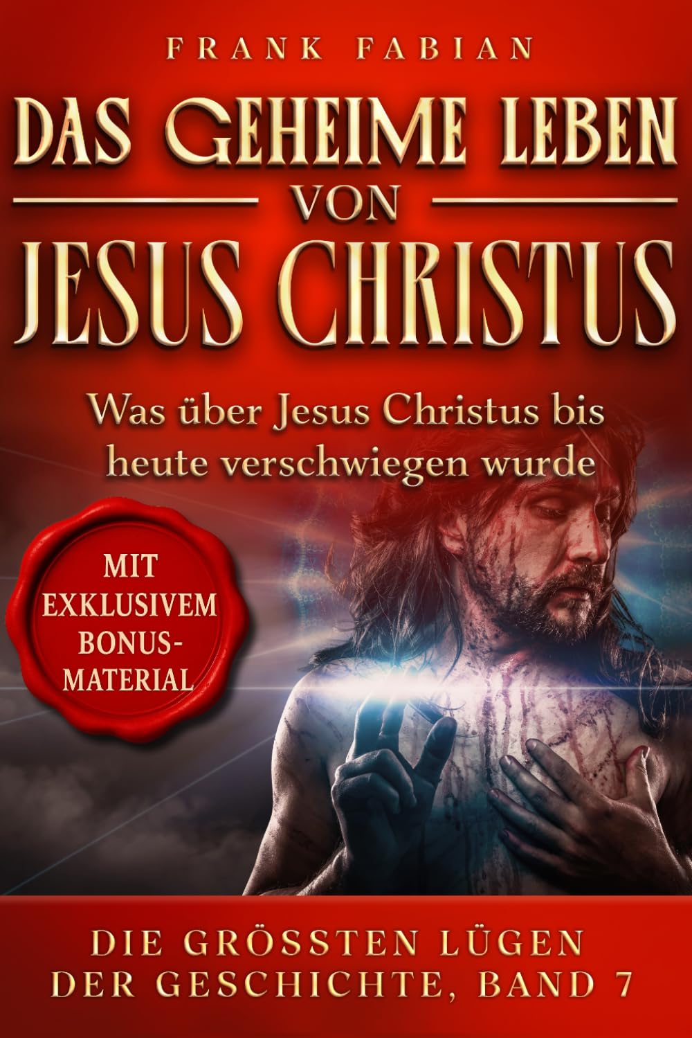 Das geheime Leben von Jesus Christus: 7 (Die Größten Lügen der Geschichte)