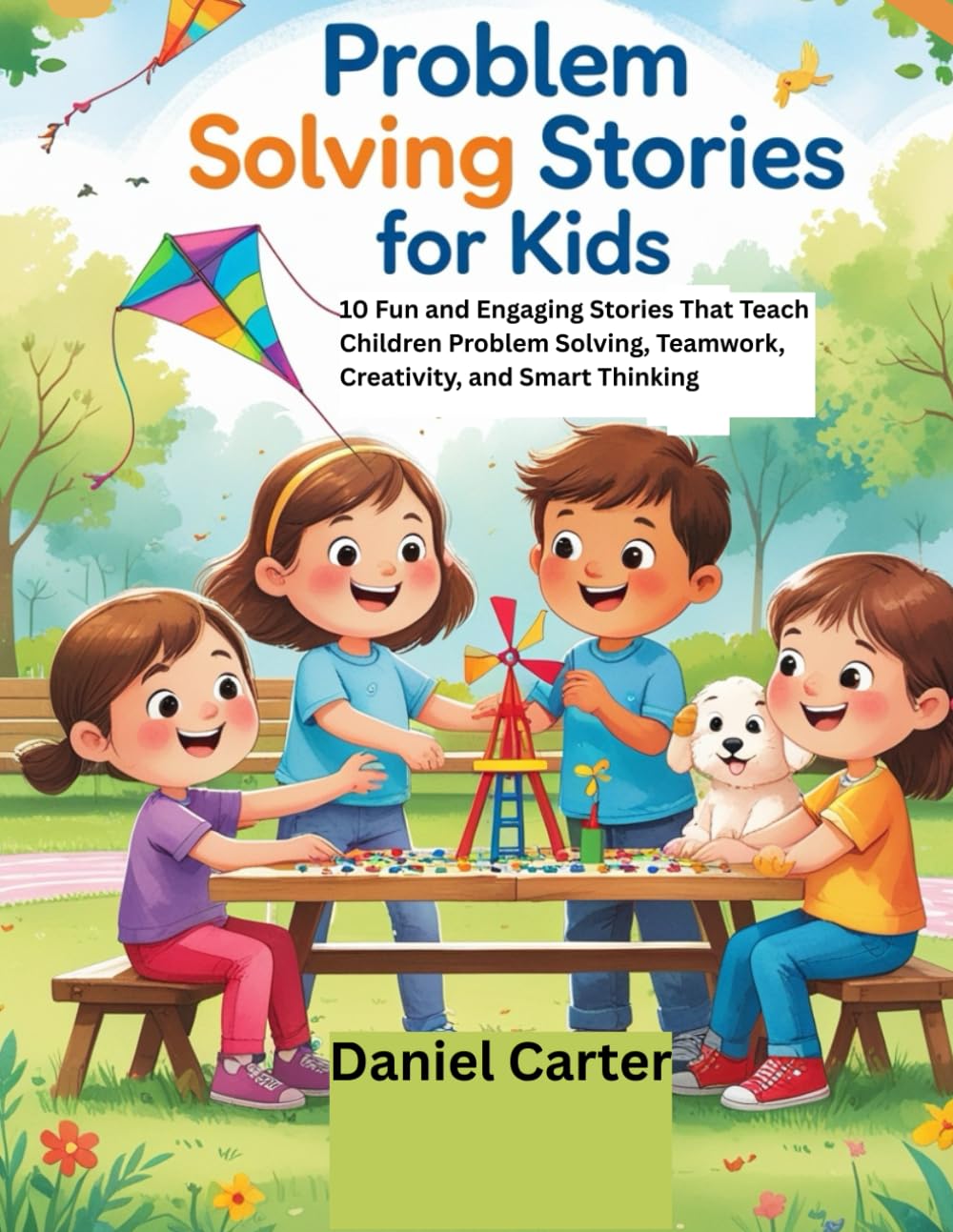 Problem Solving Stories for Kids: 10 Fun and Engaging Stories That Teach Children Problem Solving, Teamwork, Creativity, and Smart Thinking