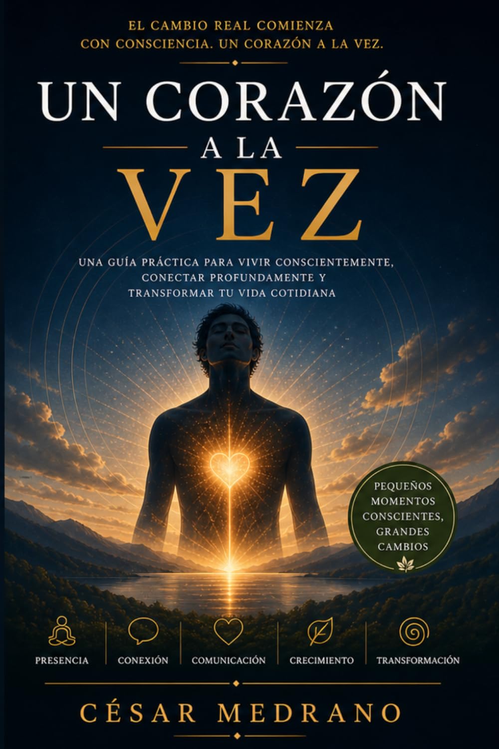 Un Corazón a la vez: Una guía práctica sobre presencia, comunicación y vida consciente