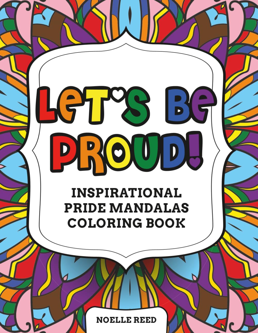 Let's Be Proud! Inspirational Pride Mandalas Coloring Book: 50 LGBTQIA+ Positive Quotes and designs for adults to Reduce Stress, Relax and Joy