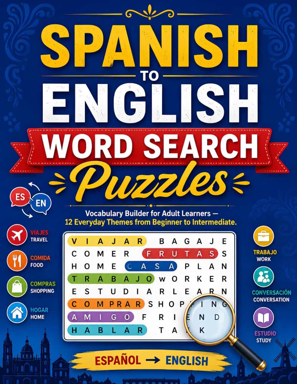 Spanish to English Word Search Puzzles: Vocabulary Builder for Adult Learners — 12 Everyday Themes from Beginner to Intermediate