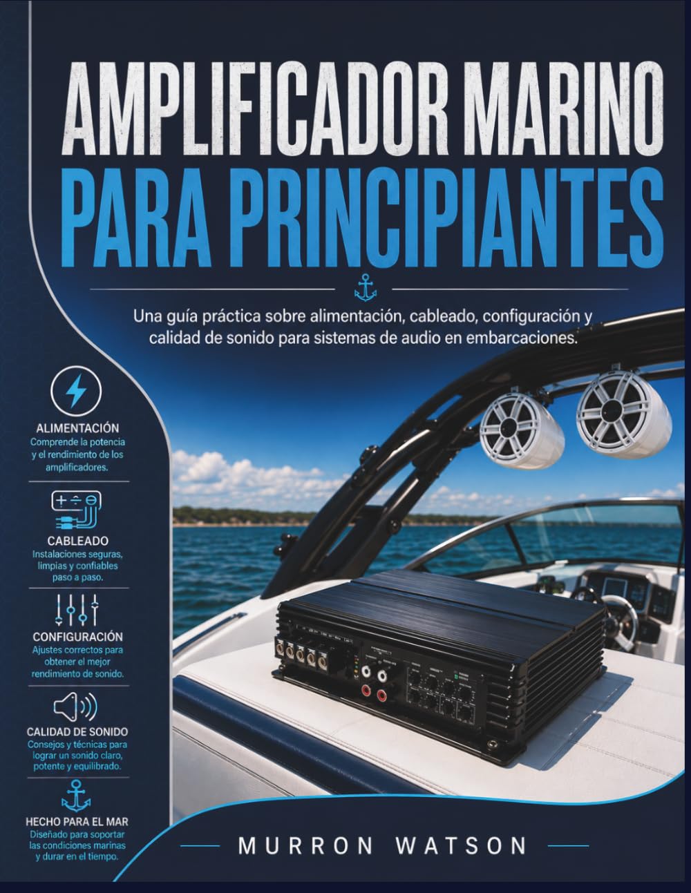 AMPLIFICADOR MARINO PARA PRINCIPIANTES: Una guía práctica sobre alimentación, cableado, configuración y calidad de sonido para sistemas de audio en embarcaciones.
