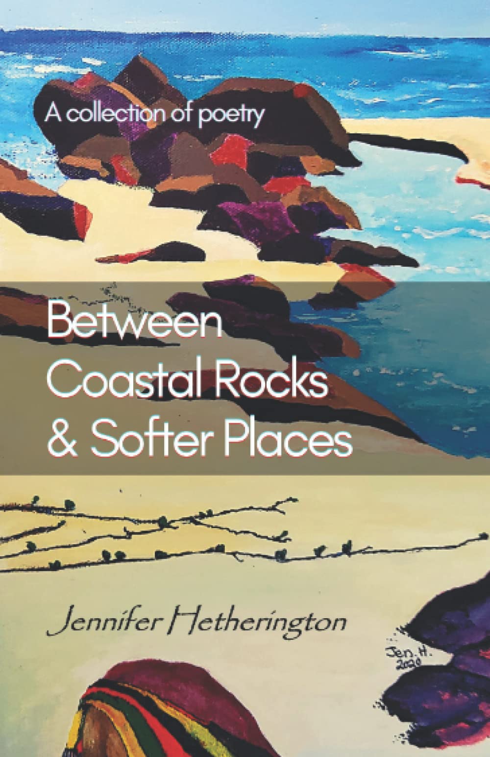 Between Coastal Rocks & Softer Places: A collection of poetry
