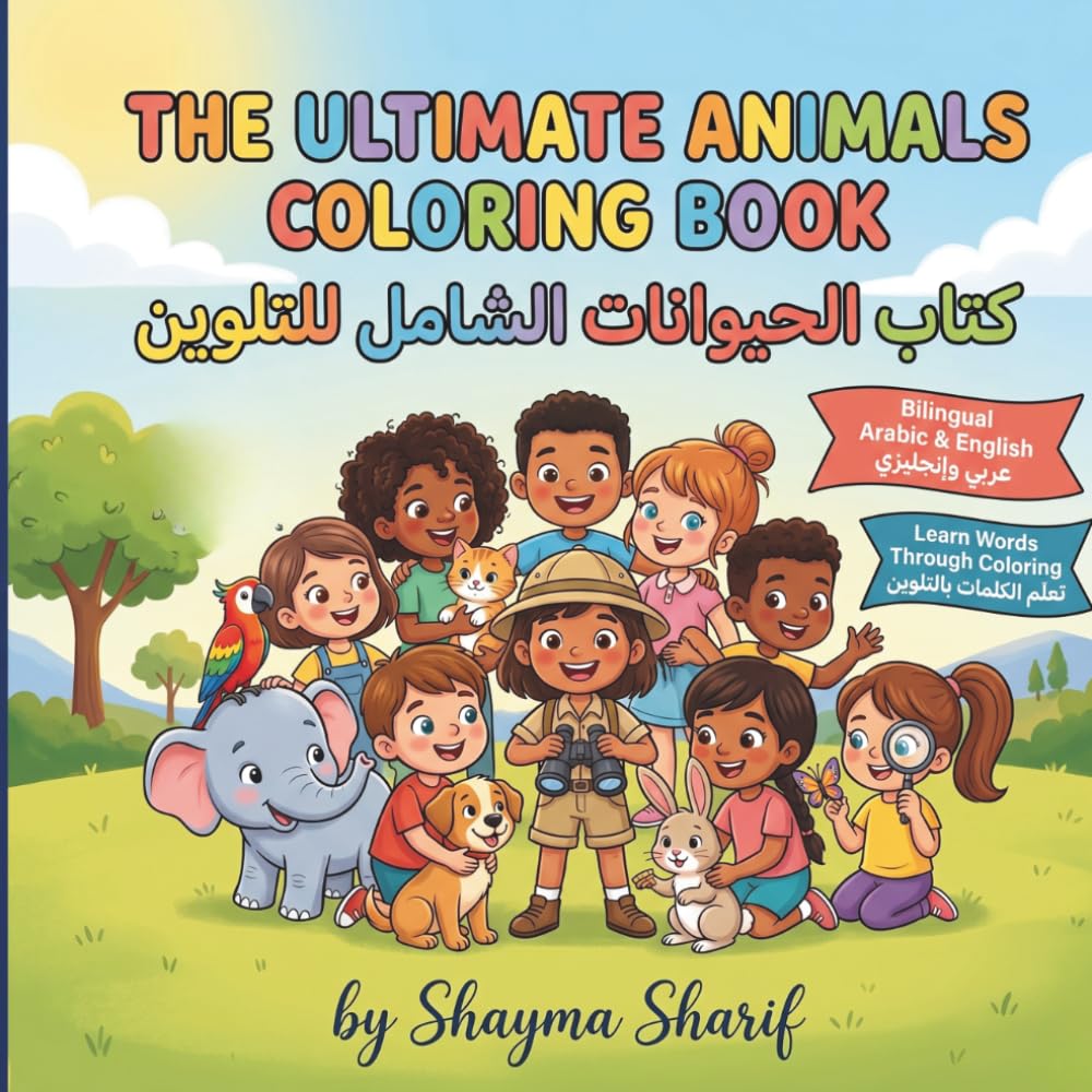 The Ultimate Animals Coloring Book: A Bilingual Arabic-English Activity Book for Kids Ages 4-9 | 40+ Animals to Color, Discover, and Learn