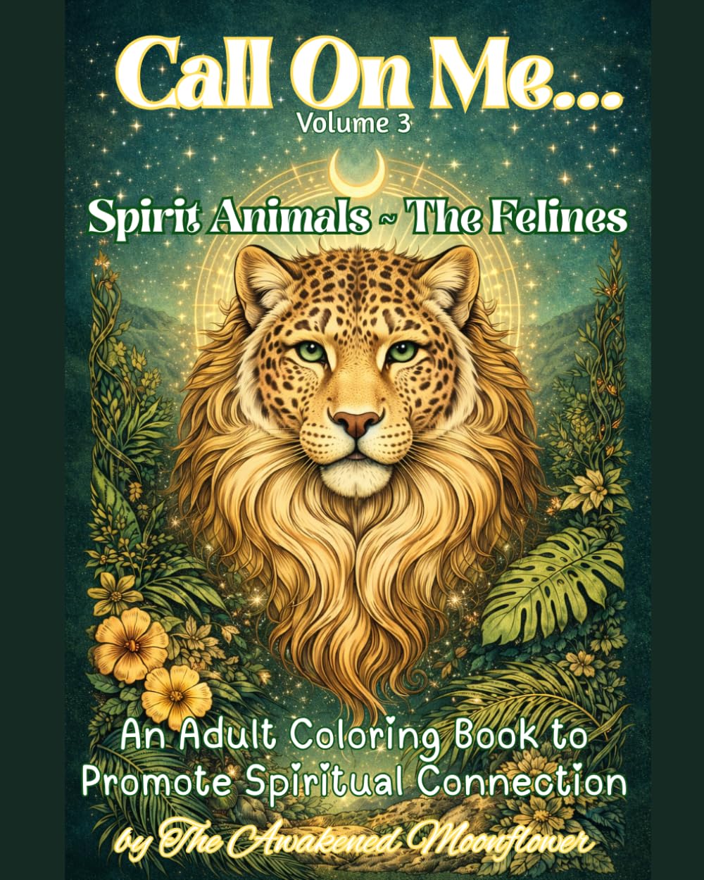 Call On Me - Volume 3 - Spirit Animals ~ The Felines: An Adult Coloring Book to Promote Spirituality