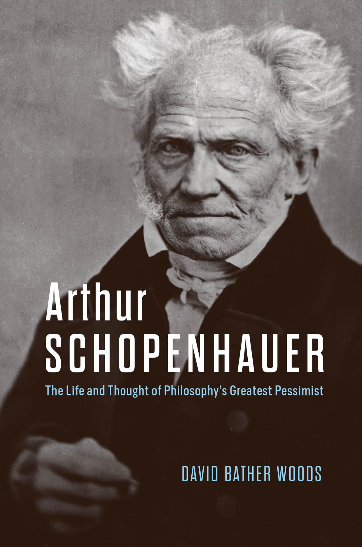 Arthur Schopenhauer: The Life and Thought of Philosophy’s Greatest Pessimist