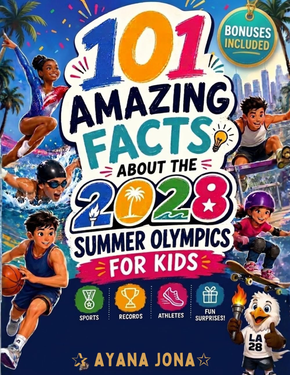 101 AMAZING FACTS ABOUT THE 2028 SUMMER OLYMPICS FOR KIDS: Sports, Records, Athletes, and the Fun LA28 surprises Young fans will Love