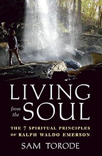 Living from the Soul: The 7 Spiritual Principles of Ralph Waldo Emerson