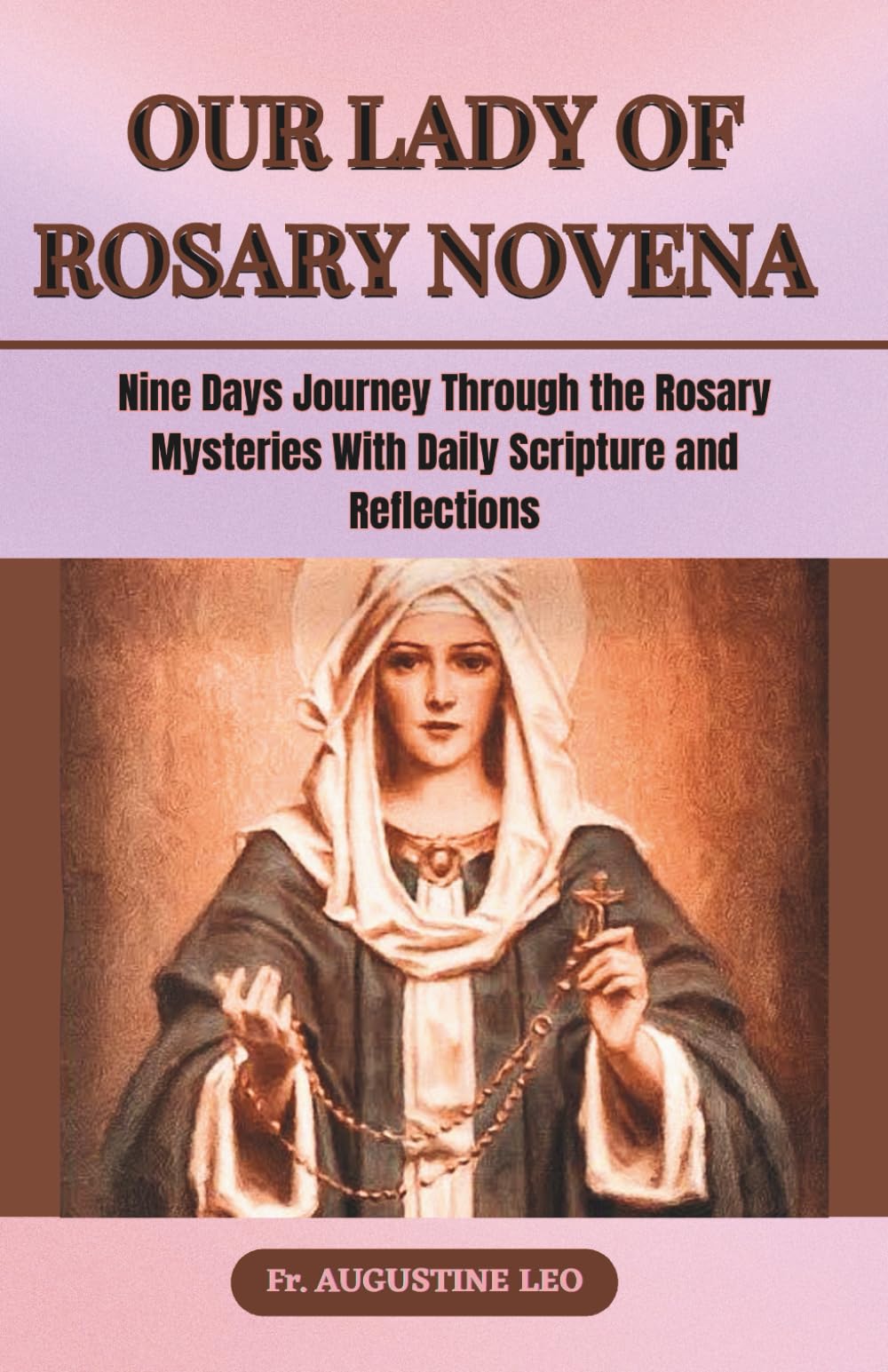 OUR LADY OF ROSARY NOVENA: Nine Days Journey Through the Rosary Mysteries With Daily Scripture and Reflections (Catholic Novenas and Prayers for Healing, Hope, and Peace)