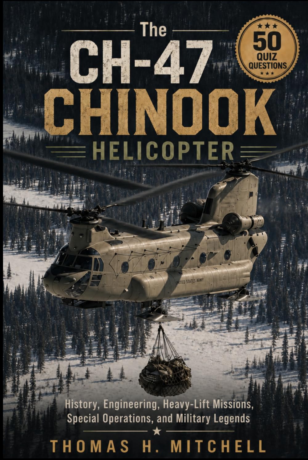 The CH-47 Chinook Helicopter: History, Engineering, Heavy-Lift Missions, Special Operations, and Military Legends (The Extraordinary World of Helicopters)