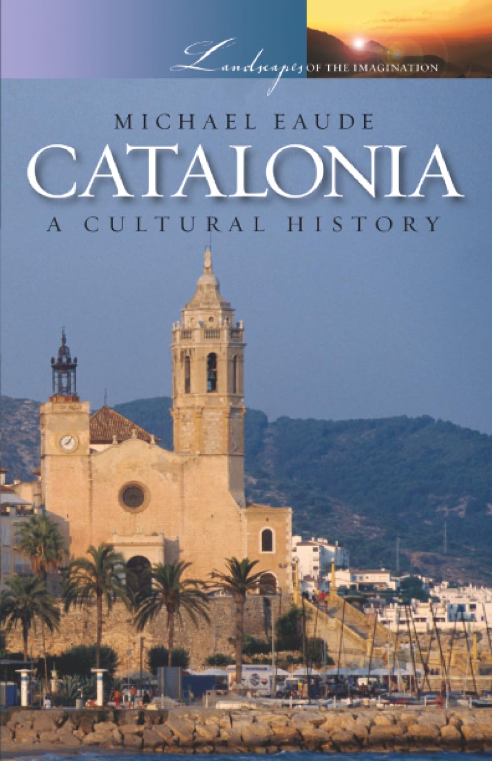 Catalonia: A Cultural History (Landscapes of the Imagination)
