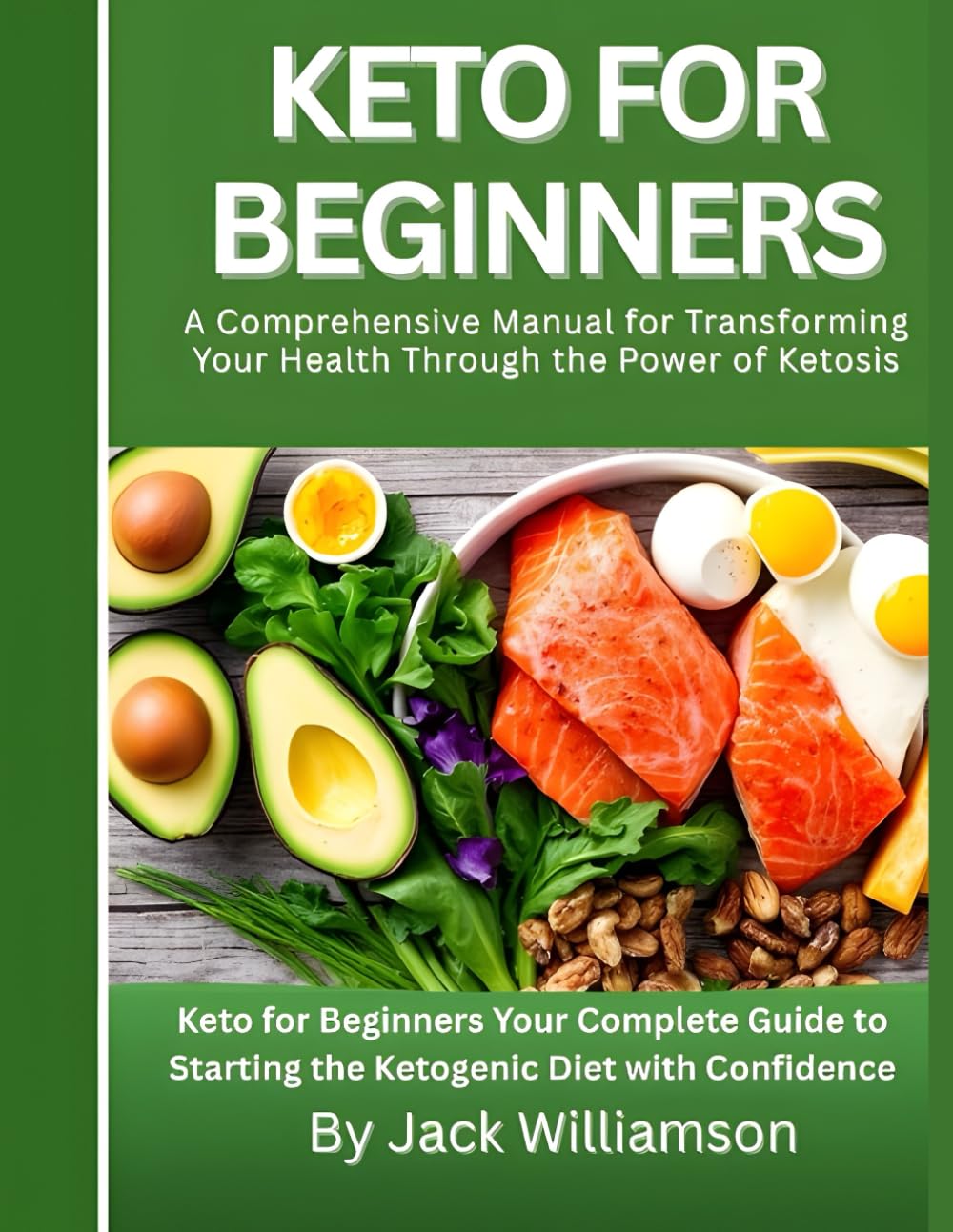KETO FOR BEGINNERS: Your Complete Guide to Starting the Ketogenic Diet with Confidence