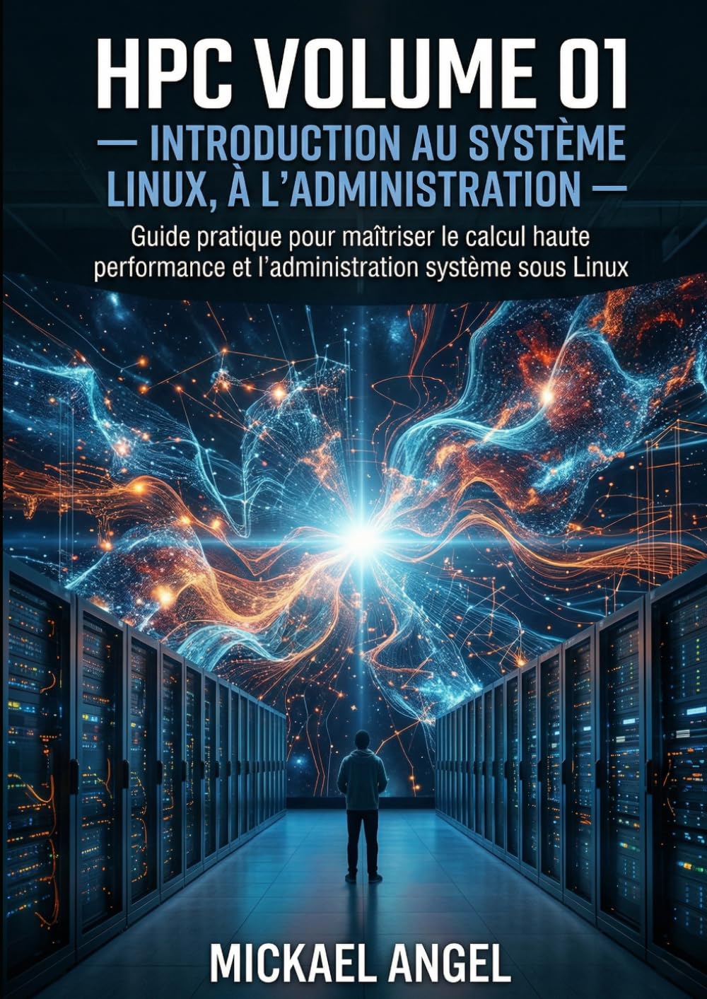 Volume 01 — Introduction au système Linux, à l’administration et au HPC: Chapitres 01 à 20 — Édition de référence (Ingénierie Linux & HPC)