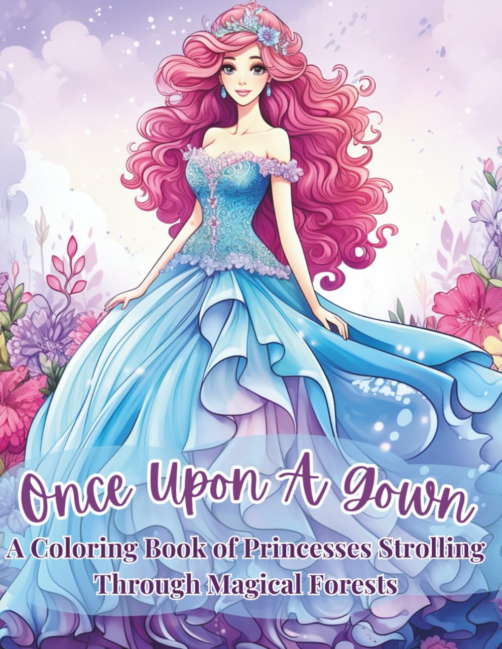 Once Upon a Gown: A Coloring Book of Princesses Strolling Through Magical Forests