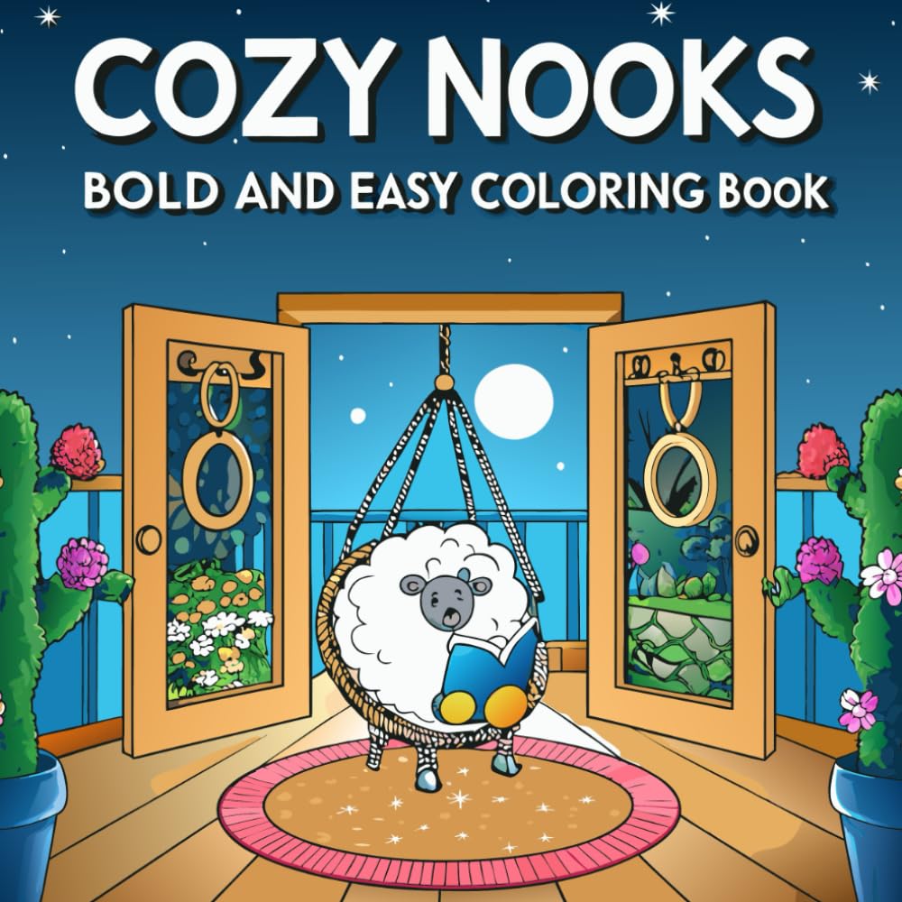 COZY NOOKS: BOLD AND EASY COLORING BOOK FOR ADULTS AND TEENS: FEATURING SIMPLE AND COZY DESIGNS FOR RELAXATIONS AND CREATIVE FUN