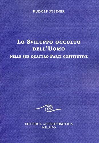 Lo sviluppo occulto dell'uomo nelle sue quattro parti costitutive: 1