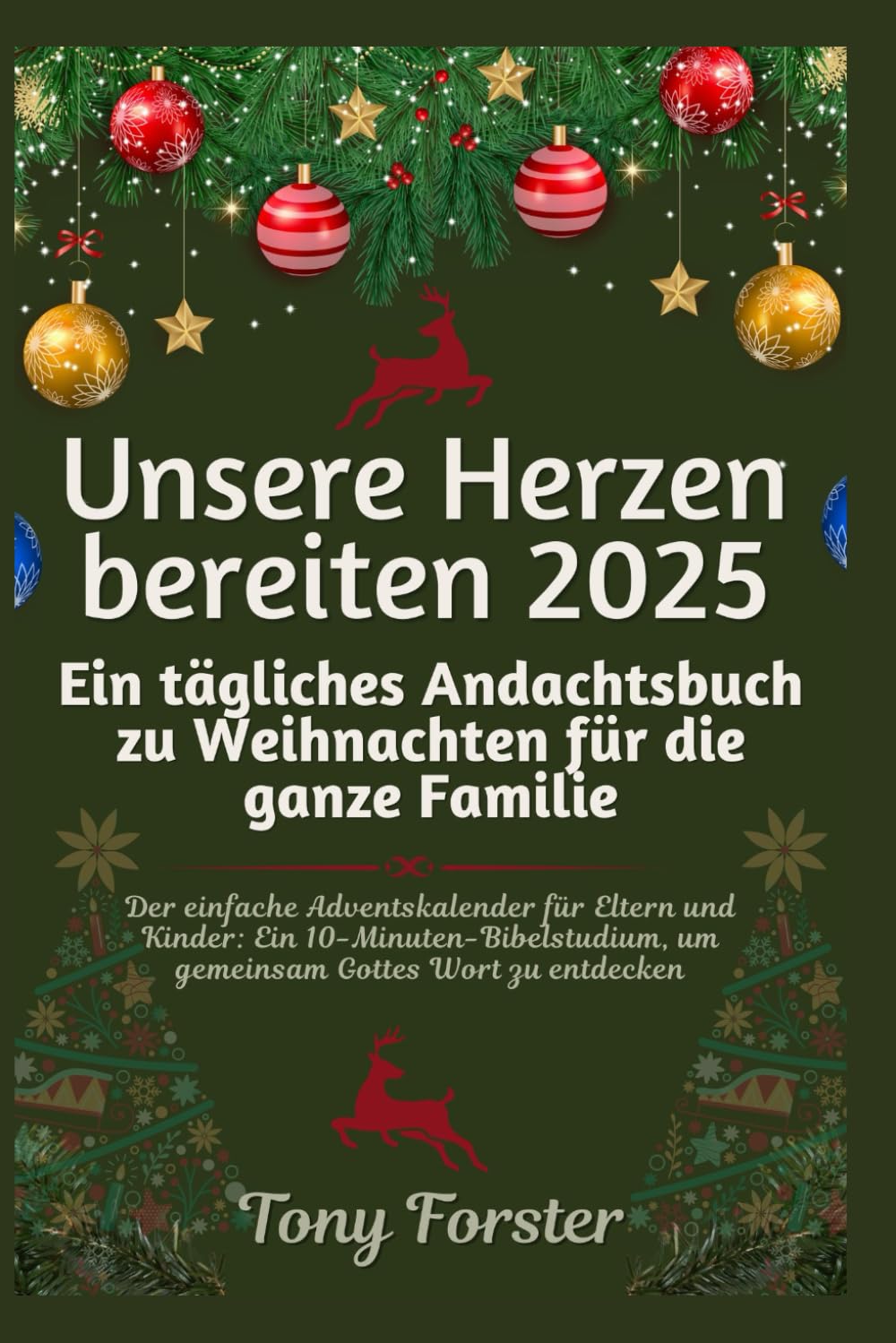 Unsere Herzen bereiten 2025: Ein tägliches Andachtsbuch zu Weihnachten für die ganze Familie: Der einfache Adventskalender für Eltern und Kinder: Ein 10-Minuten-Bibelstudium, um gemeinsam Gottes