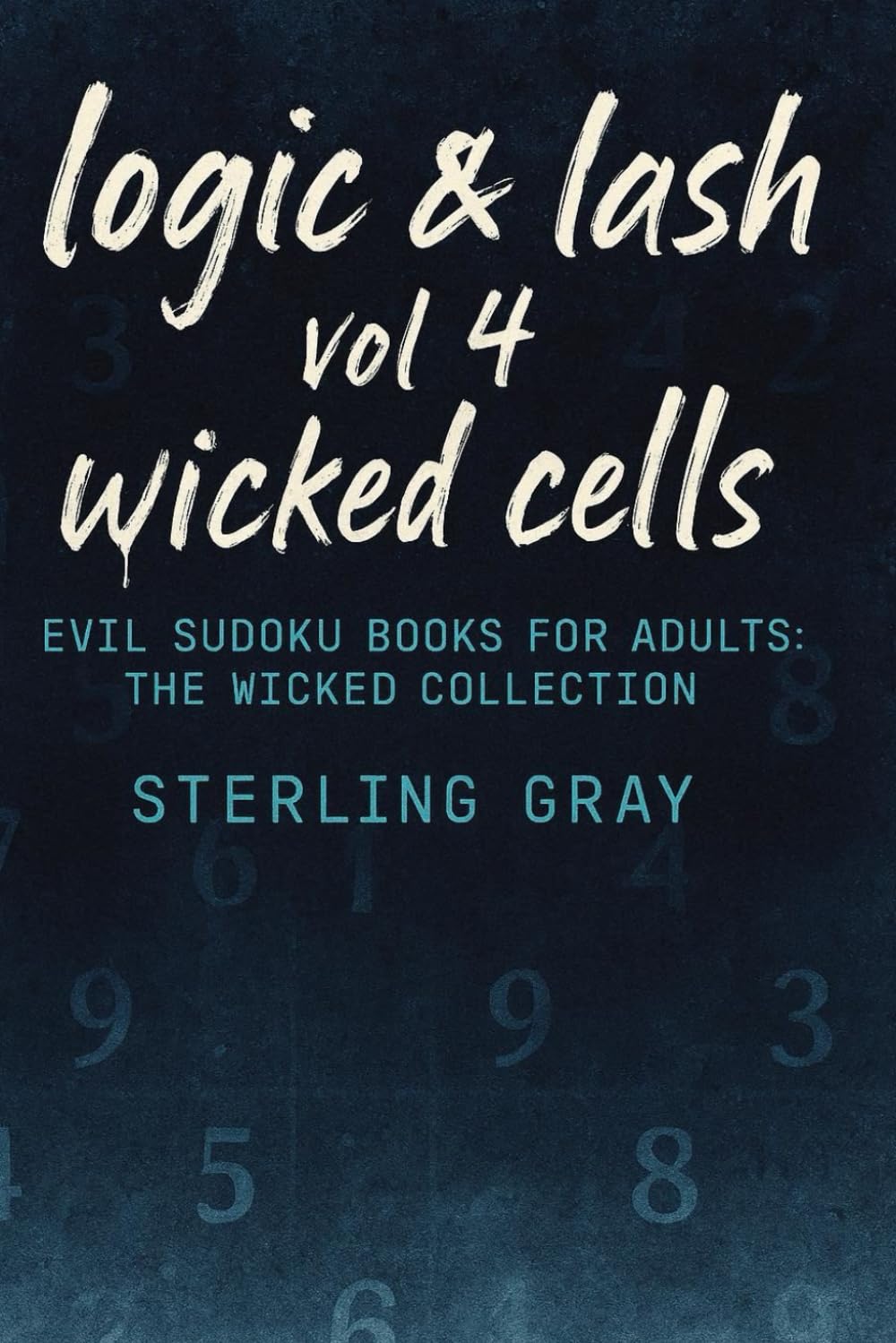 Logic & Lash 4: Wicked Cells: Evil Sudoku Books for Adults: The Wicked Collection