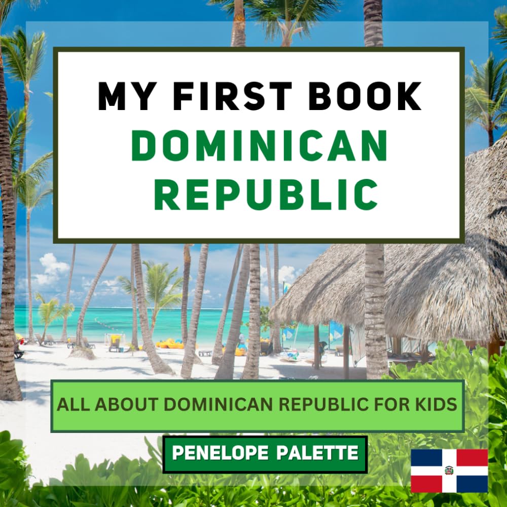 My First Book - Dominican Republic: All About Dominican Republic For Kids (My First Book - World Edition)
