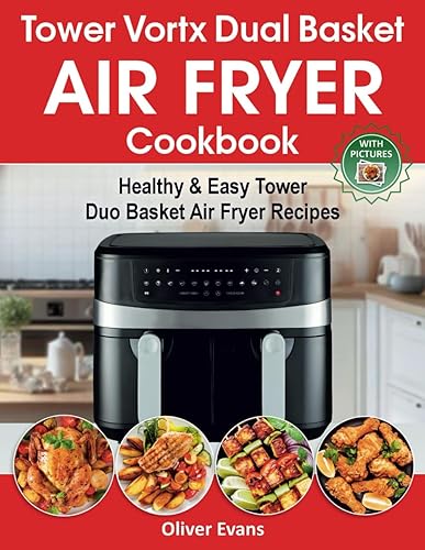 Tower Vortx Dual Basket Air Fryer Cookbook: Healthy &amp; Easy Tower Duo Basket Air Fryer Recipes.