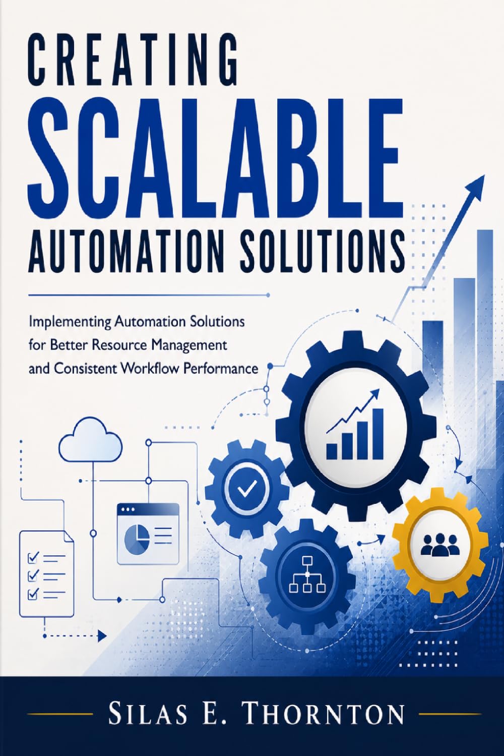 Creating Scalable Automation Solutions: Implementing Automation Solutions for Better Resource Management and Consistent Workflow Performance