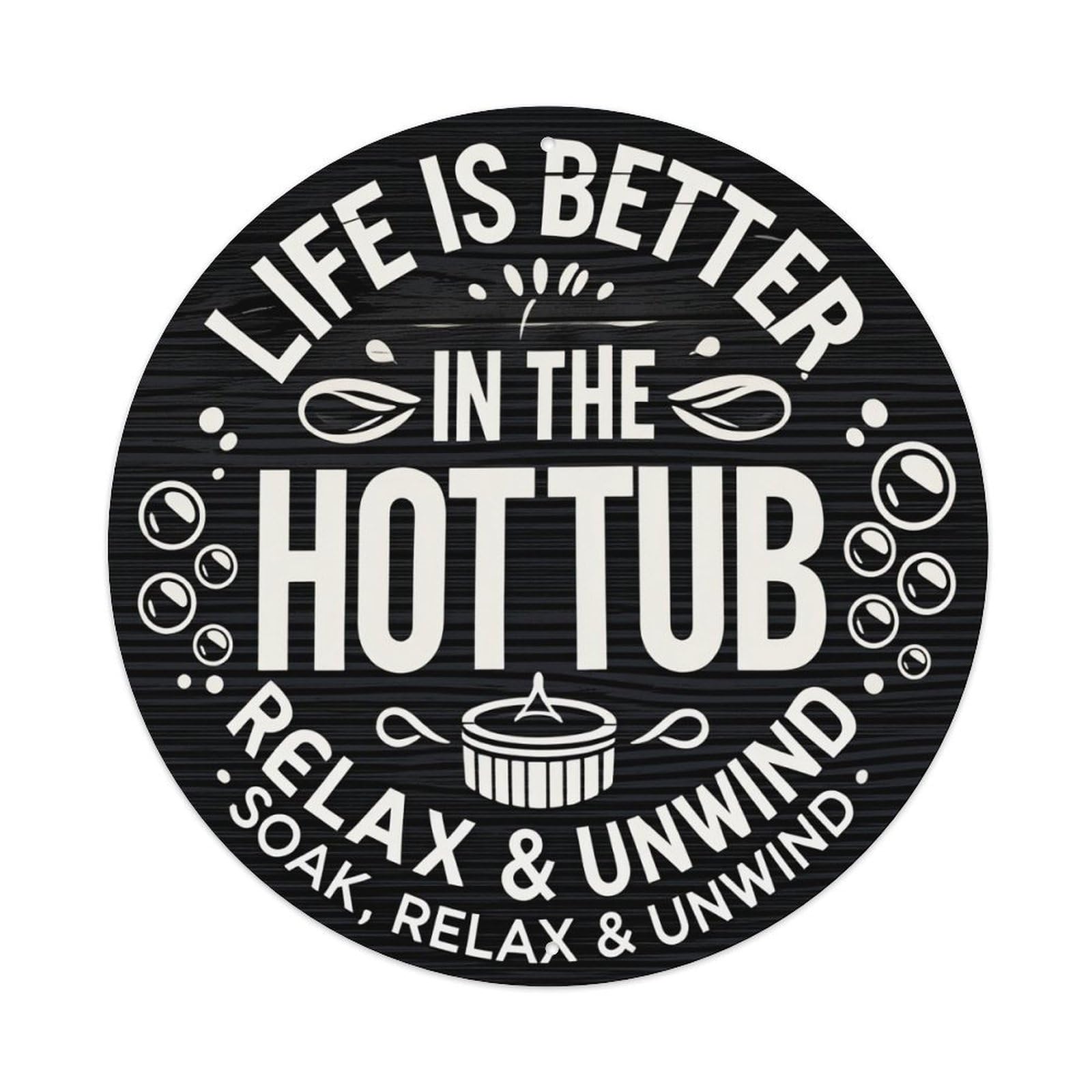 Life Is Better In The Hot Tub Relax And Unwind Round Tin Sign Vintage Metal Poster, Home Bar Garage Man Cave Cafe Indoor & Outdoor Wall Decoration 8x8Inches