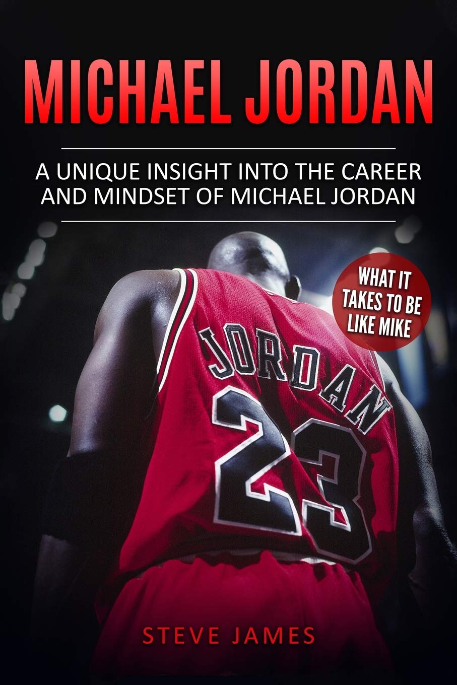 Michael Jordan: A Unique Insight into the Career and Mindset of Michael Jordan: 1 (Basketball Biographies in Color)