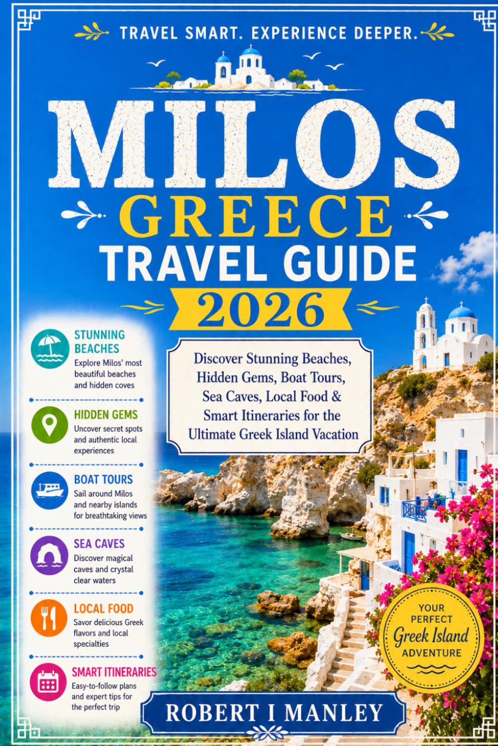 Milos Greece Travel Guide 2026: Discover Stunning Beaches, Hidden Gems, Boat Tours, Sea Caves, Local Food & Smart Itineraries for the Ultimate Greek Island Vacation