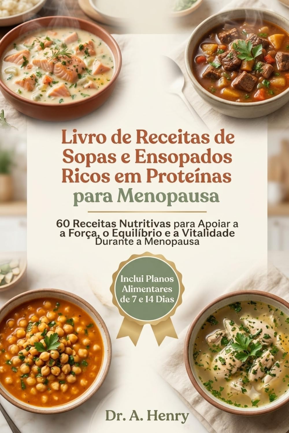 LIVRO DE RECEITAS DE SOPAS E ENSOPADOS RICO EM PROTEÍNAS PARA A MENOPAUSA: 60 receitas de sopas e guisados ricos em proteínas com planos alimentares ... e equilíbrio hormonal durante a menopausa