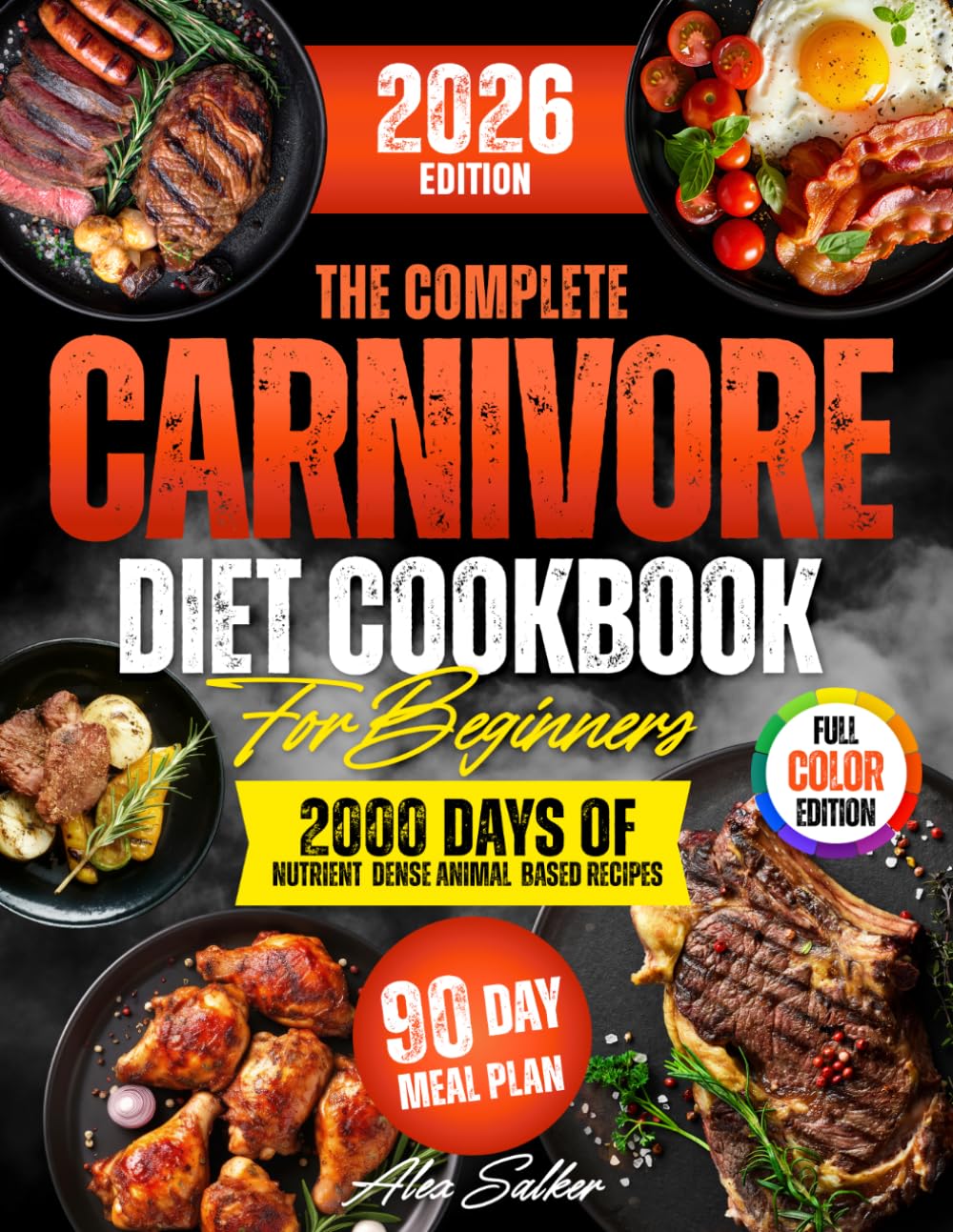 The Complete Carnivore Diet Cookbook for Beginners: 2000 Days of Nutrient-Dense Animal-Based Recipes to Feel Amazing in Real Life | Includes 90-Day Meal Plan for Weight Loss on a Budget