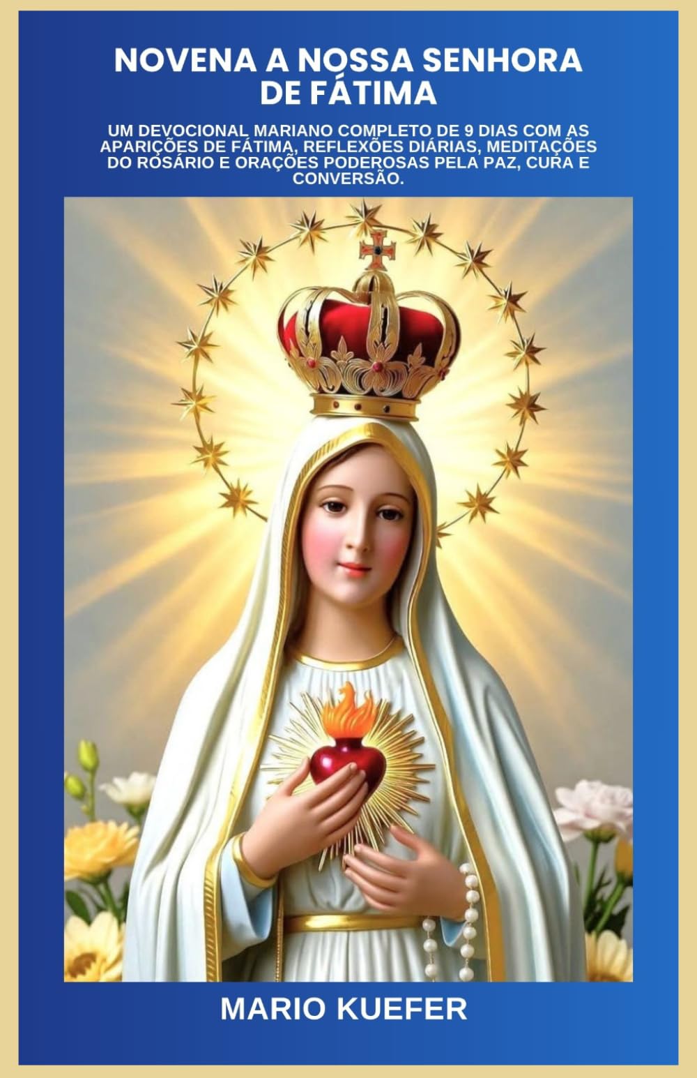 NOVENA A NOSSA SENHORA DE FÁTIMA: Um devocional mariano completo de 9 dias com as aparições de Fátima, reflexões diárias, meditações do Rosário e orações poderosas pela paz, cura e conversão.