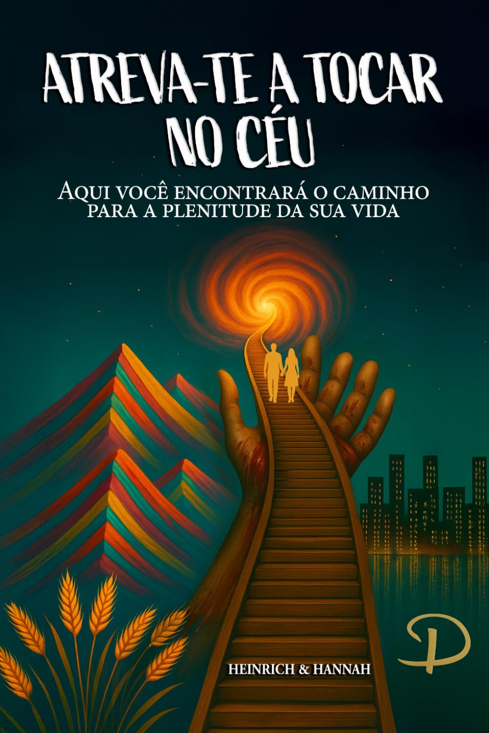 ATREVA-TE A TOCAR NO CÉU: Aqui você encontrará o caminho para a plenitude da sua vida