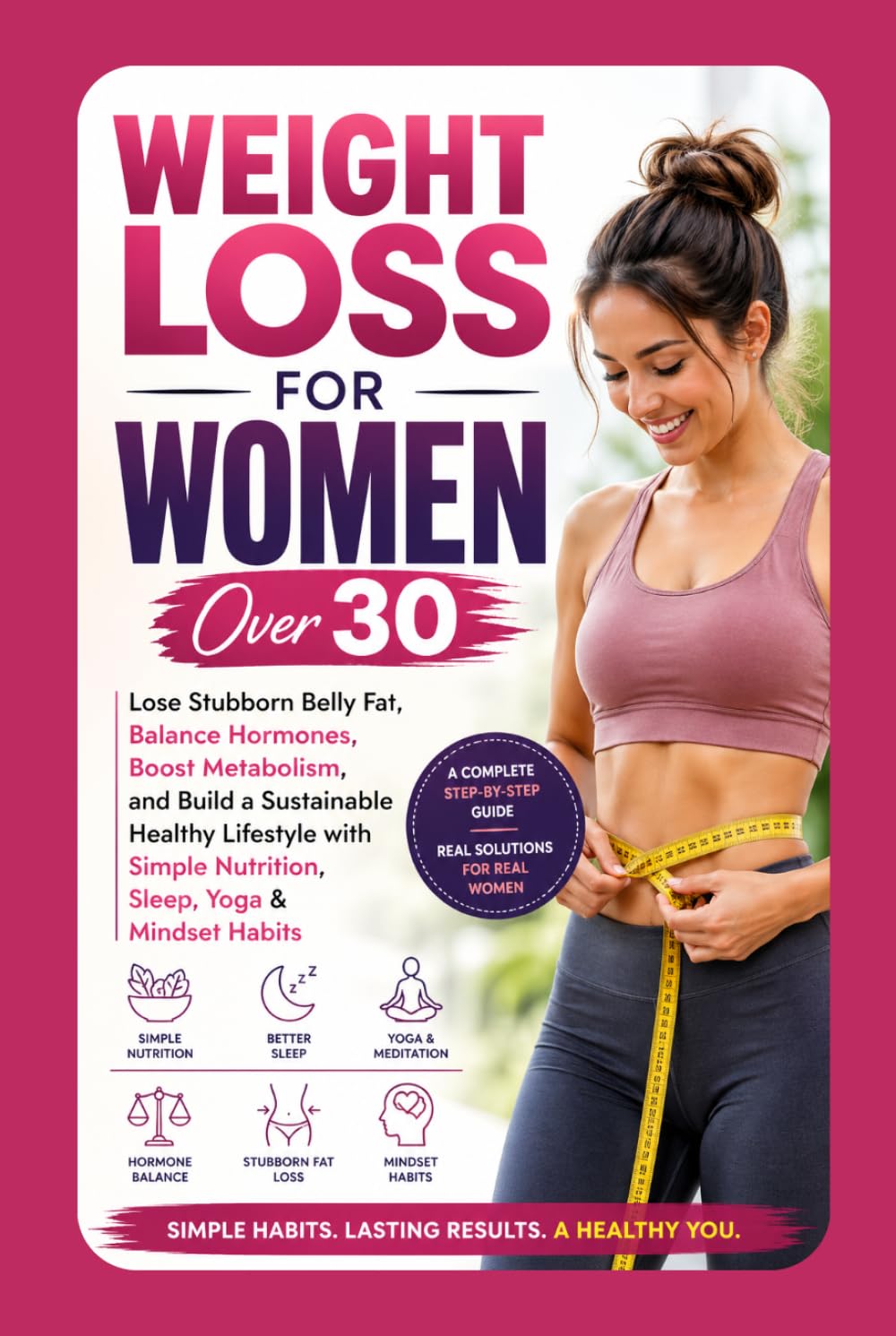 Weight Loss for Women Over 30: Lose Stubborn Belly Fat, Balance Hormones, Boost Metabolism, and Build a Sustainable Healthy Lifestyle with Simple ... Mindset Habits (The FitLife Blueprint Series)