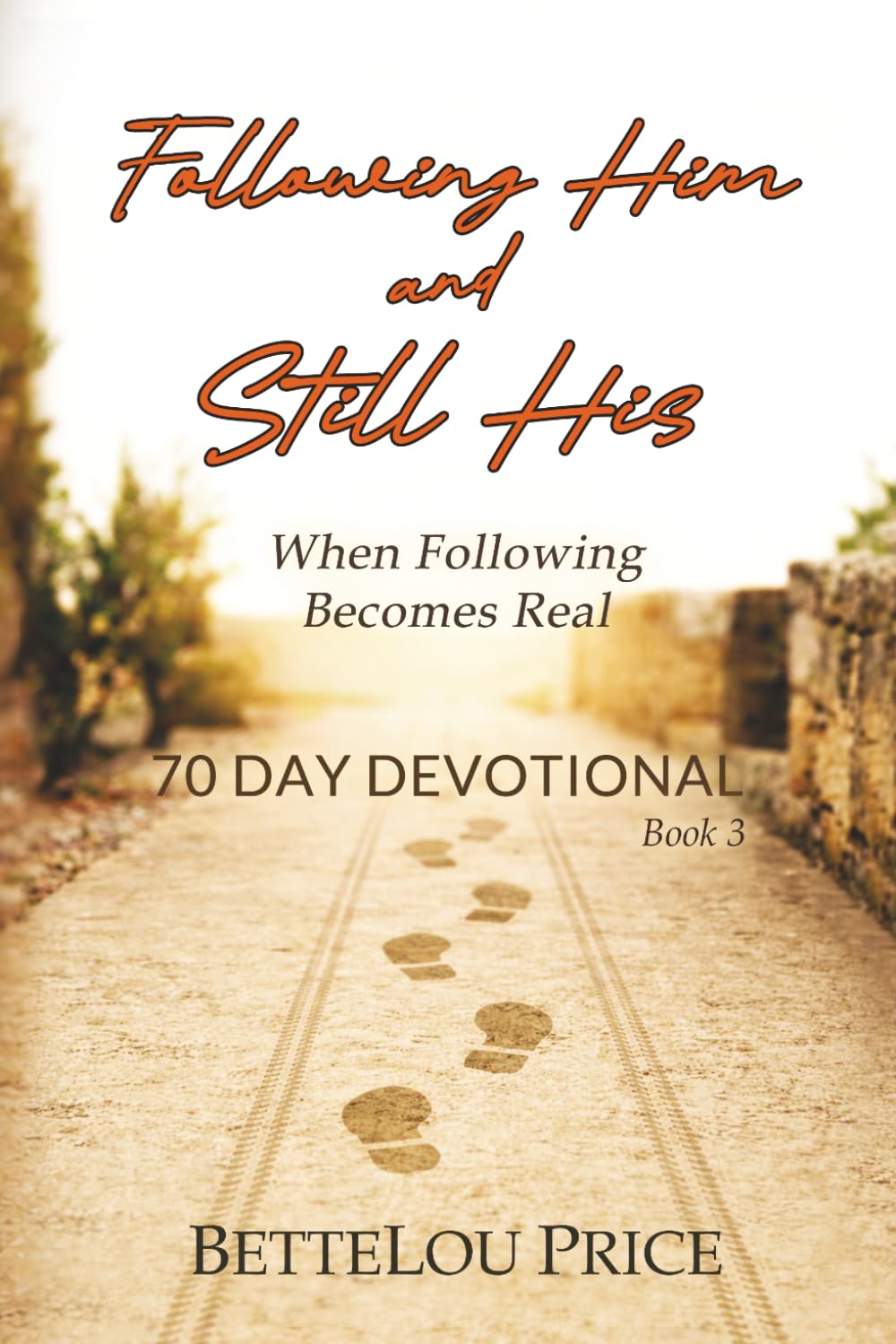 Following Him: and Still His When It Matters Most. 70 Day Devotional, Book 3 (The STILL HIS series)