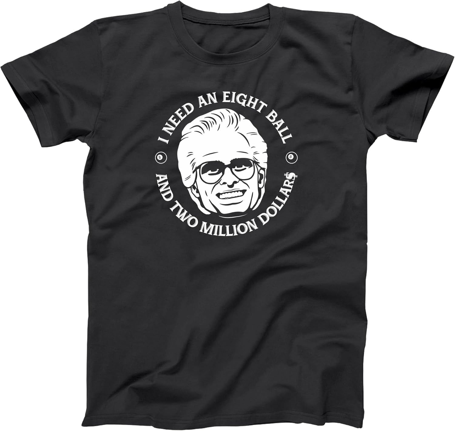 I Need an 8 Ball and Two Million Dollars Shirt - Baby Billy Funny Humor Mens Party Xs-6x Soft - Unisex Tee