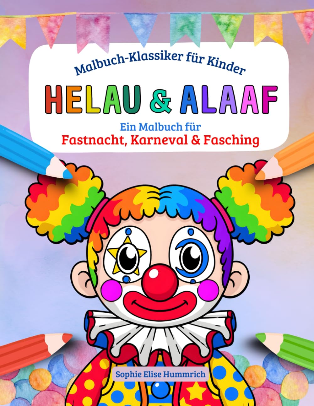Helau & Alaaf – Karneval, Fastnacht & Fasching Malbuch für Kinder: 30 fröhliche Motive zum Ausmalen für Kinder ab 4 Jahren, lustige Kostüme zum ... und unterwegs (Malbuch-Klassiker für Kinder)