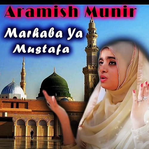 Marhaba Ya Mustafa Single By Aramish Munir On Amazon Music Amazon Com amazon com